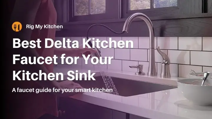 Best Delta kitchen faucet for your kitchen sink in your smart kitchen