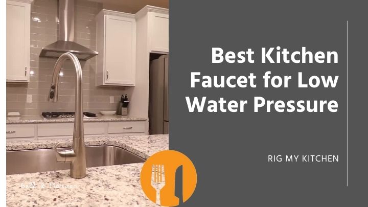 Best Kitchen Faucet for Low Water Pressure