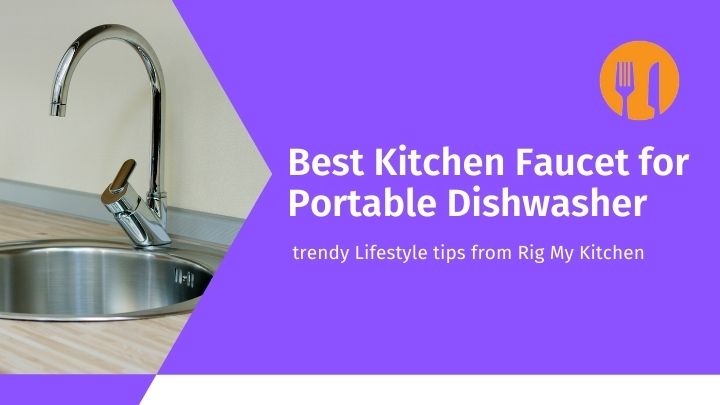 Best Kitchen Faucet for Portable Dishwasher in the trendy Lifestyle