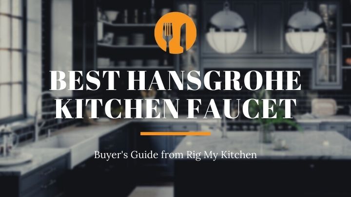 Buyer's Guide on Best Hansgrohe Kitchen Faucet
