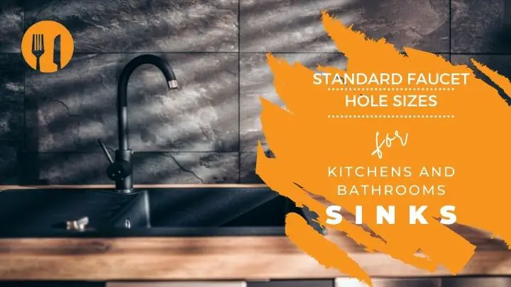What Are the Standard Faucet Hole Sizes for Kitchens and Bathrooms