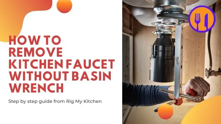 Step by step guide on how to remove kitchen faucet without basin wrench