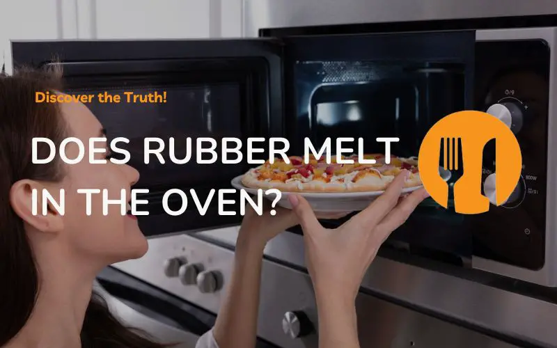 Does Rubber Melt in The Oven - Discover the Truth