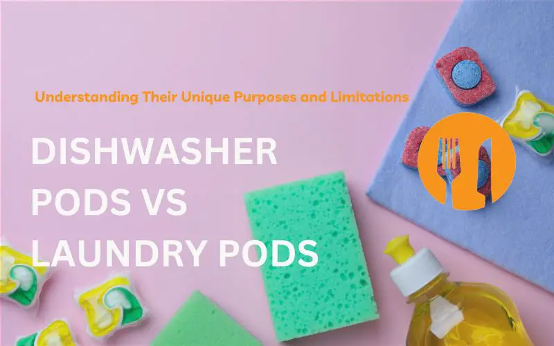 Dishwasher Pods vs Laundry Pods: Understanding Their Unique Purposes and Limitations