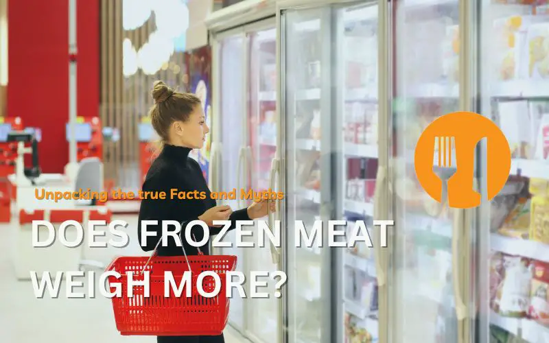 Does Frozen Meat Weigh More? Unpacking the true Facts and Myths