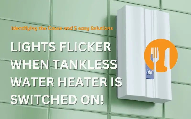 Lights Flicker When Tankless Water Heater Is Switched On: Identifying the Cause and 5 easy Solutions