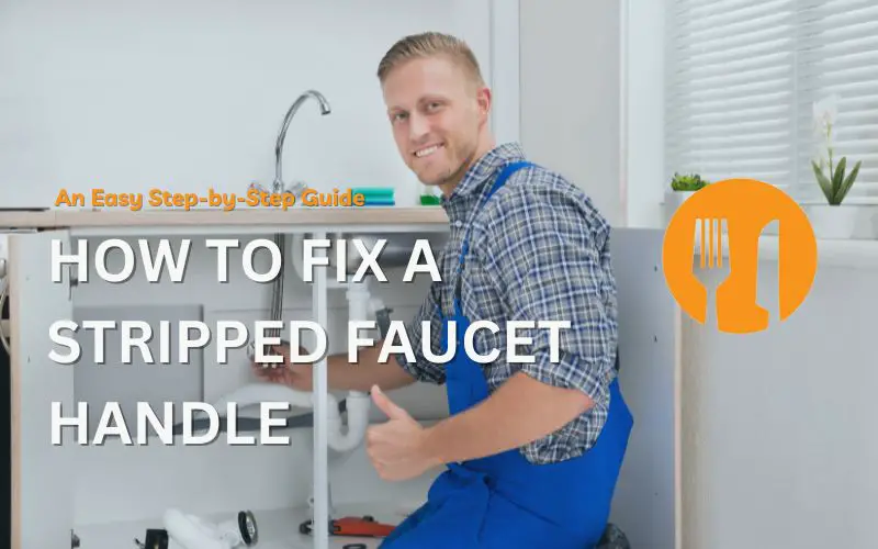 How to Fix a Stripped Faucet Handle - An Easy Step-by-Step Guide