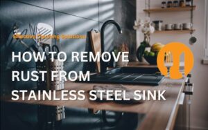 How to Remove Rust from Stainless Steel Sink - Effective Cleaning Solutions